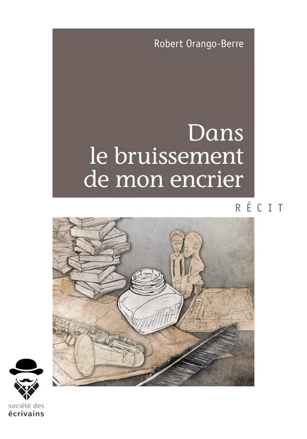 Dans le bruissement de mon encrier - Robert Orango-Berre - Société des écrivains