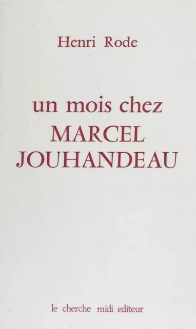 Un mois chez Marcel Jouhandeau - Henri Rode - cherche midi (réédition numérique FeniXX)