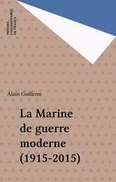 La Marine de guerre moderne (1915-2015)