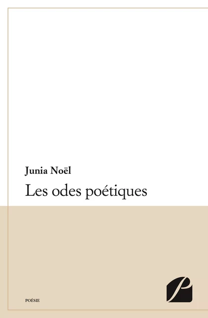 Les odes poétiques -  Junia Noël - Editions du Panthéon