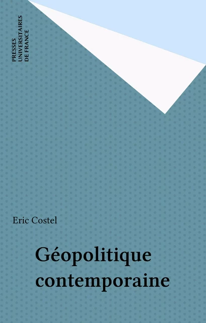 Géopolitique contemporaine - Eric Costel - Presses universitaires de France (réédition numérique FeniXX)