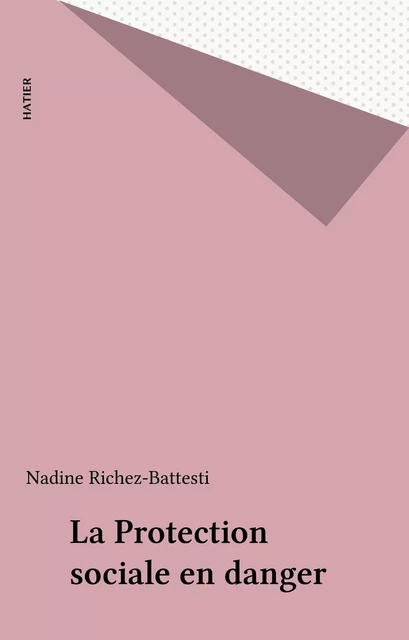 La Protection sociale en danger - Nadine Richez-Battesti - Hatier (réédition numérique FeniXX)