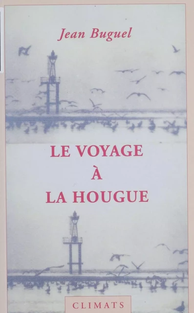 Le Voyage à la Hougue - Jean Buguel - Climats (réédition numérique FeniXX)