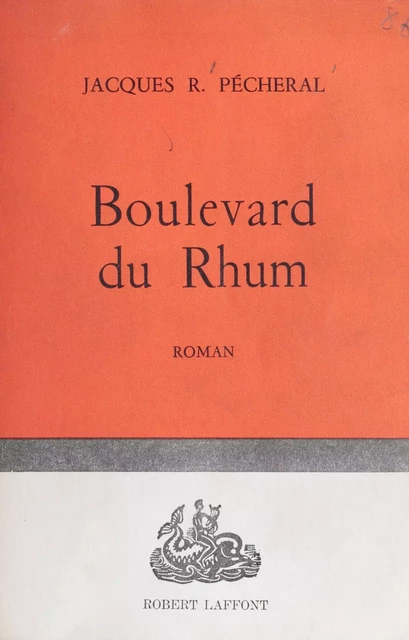 Boulevard du rhum - Jacques R. Pécheral - Robert Laffont (réédition numérique FeniXX)