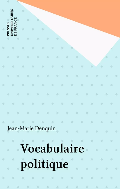 Vocabulaire politique - Jean-Marie Denquin - Presses universitaires de France (réédition numérique FeniXX)