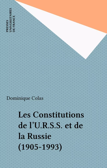 Les Constitutions de l'U.R.S.S. et de la Russie (1905-1993) - Dominique Colas - Presses universitaires de France (réédition numérique FeniXX)