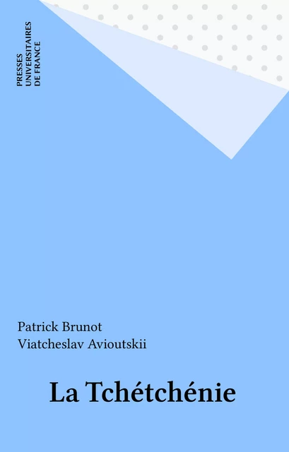 La Tchétchénie - Patrick Brunot, Viatcheslav Avioutskii - Presses universitaires de France (réédition numérique FeniXX)