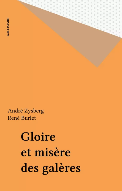 Gloire et misère des galères - André Zysberg, René Burlet - Gallimard (réédition numérique FeniXX)