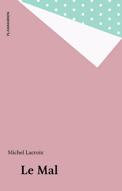 Le Mal - Michel Lacroix - Flammarion (réédition numérique FeniXX)