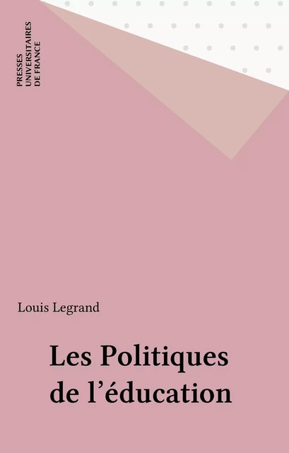 Les Politiques de l'éducation - Louis Legrand - Presses universitaires de France (réédition numérique FeniXX)