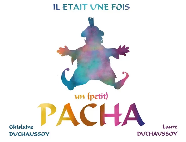 Il était une fois un (petit) Pacha - Laure  & Ghislaine Duchaussoy - Publishroom