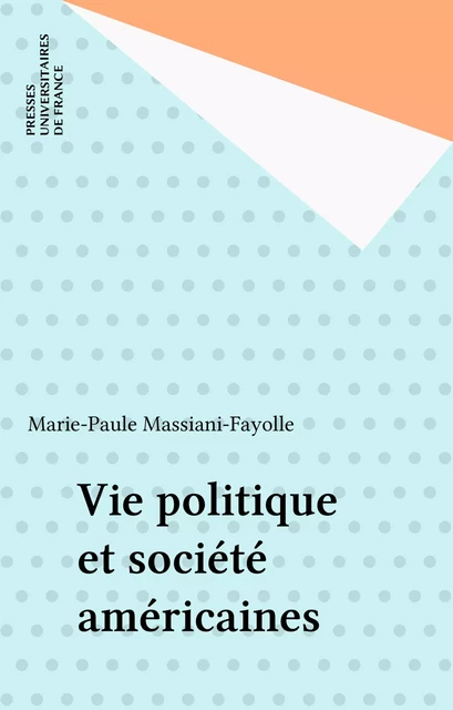 Vie politique et société américaines - Marie-Paule Massiani-Fayolle - Presses universitaires de France (réédition numérique FeniXX)