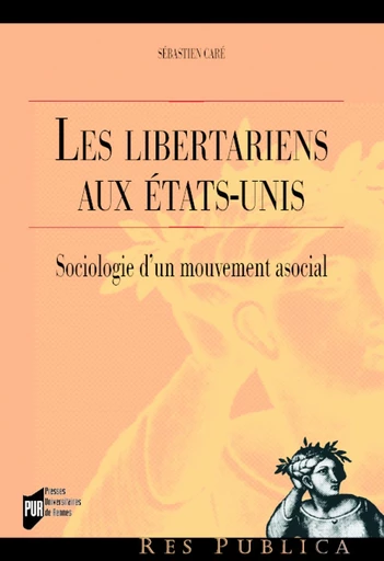 Les libertariens aux États-Unis - Sébastien Caré - Presses universitaires de Rennes