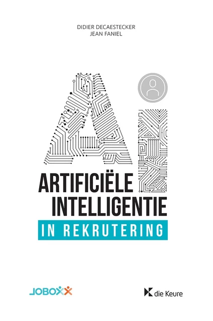 Artificiële Intelligentie in rekrutering - Didier Decaestecker, Jean Faniel - Die Keure Publishing