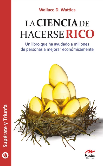 La ciencia de hacerse rico - Wallace D. Wattles - Mestas Ediciones