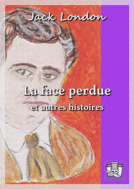 La face perdue - Jack London - La Gibecière à Mots