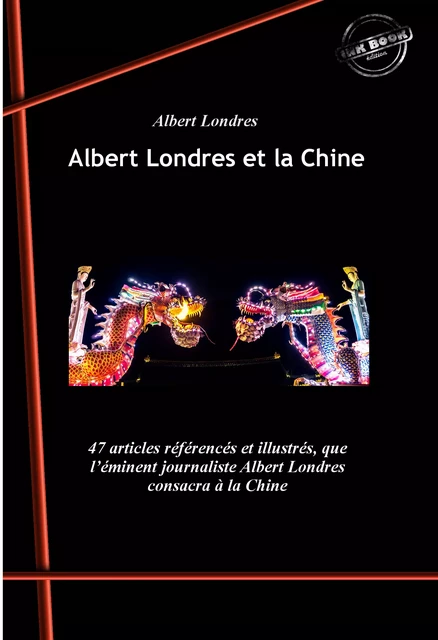 Albert Londres et la Chine : Les tragiques journées de Changhaï (25 articles) suivi de La Chine en Folie (21 articles). [Nouv. éd. revue et mise à jour]. - Albert Londres - Ink book