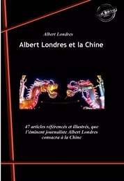 Albert Londres et la Chine : Les tragiques journées de Changhaï (25 articles) suivi de La Chine en Folie (21 articles). [Nouv. éd. revue et mise à jour].