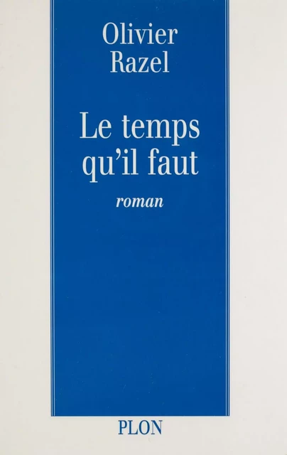 Le Temps qu'il faut - Olivier Razel - Plon (réédition numérique FeniXX)