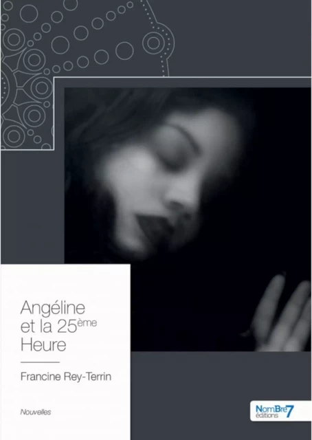 Angéline et la 25 ième heure - Francine Rey-Terrin - Nombre7 Editions