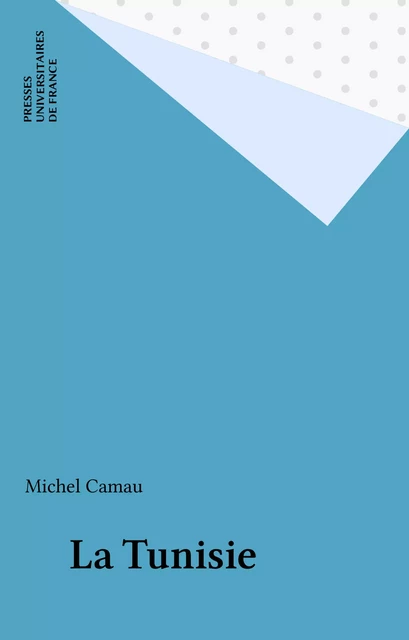 La Tunisie - Michel Camau - Presses universitaires de France (réédition numérique FeniXX)