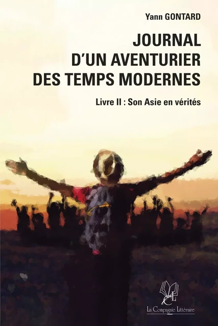 Journal d'un aventurier des temps modernes - Livre II - Yann Gontard - La Compagnie Littéraire