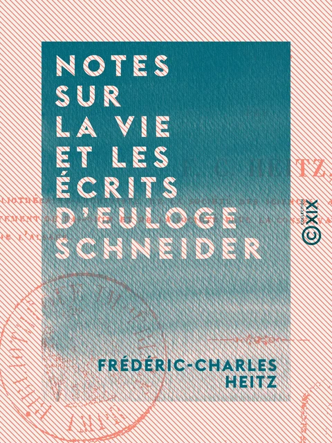 Notes sur la vie et les écrits d'Euloge Schneider - Frédéric-Charles Heitz - Collection XIX