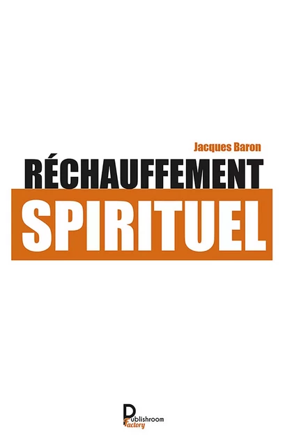 Réchauffement spirituel - Jacques Baron - Publishroom