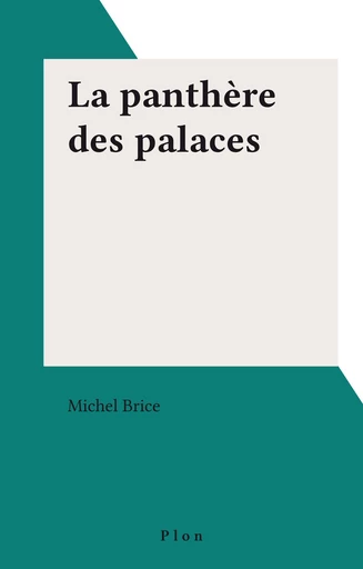 La panthère des palaces - Michel Brice - Plon (réédition numérique FeniXX)