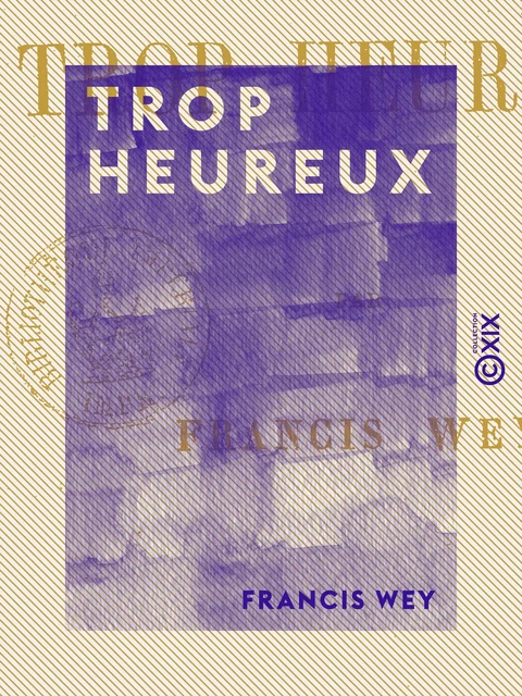 Trop heureux - Francis Wey - Collection XIX