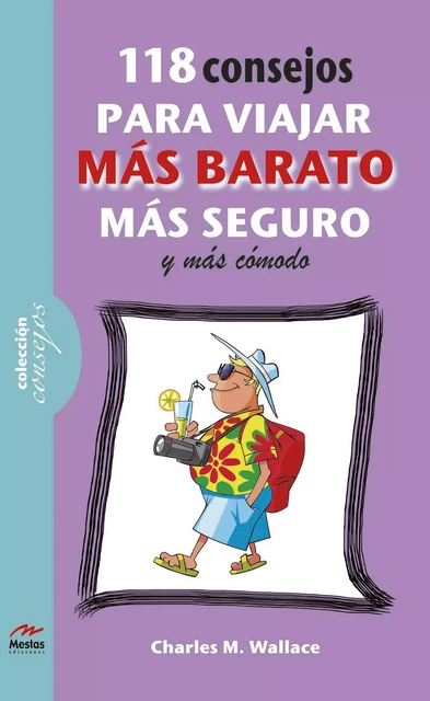 118 consejos para viajar más barato, más comodo y más seguro - Charles M. Wallace - Mestas Ediciones