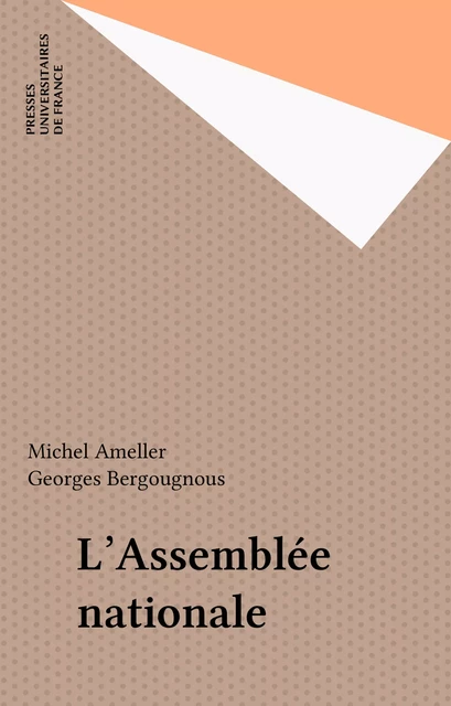 L'Assemblée nationale - Michel Ameller, Georges Bergougnous - Presses universitaires de France (réédition numérique FeniXX)