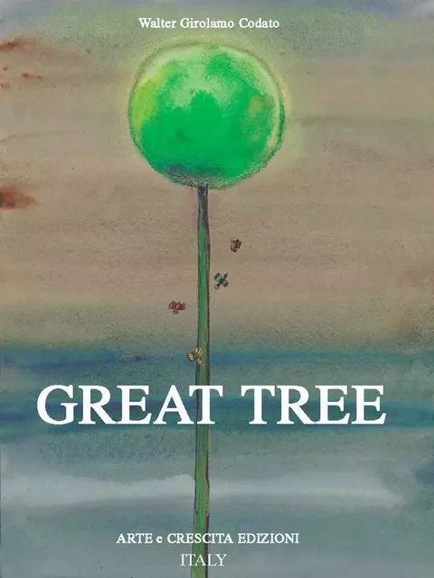 Great Tree - Walter Girolamo Codato - ARTE e CRESCITA Edizioni