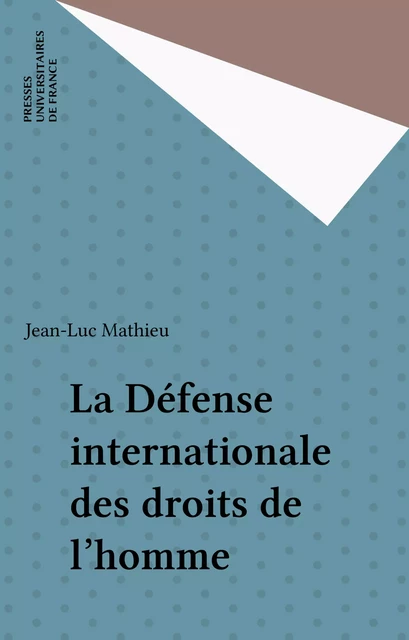 La Défense internationale des droits de l'homme - Jean-Luc Mathieu - Presses universitaires de France (réédition numérique FeniXX)