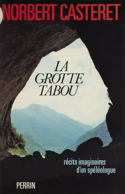 La Grotte tabou - Norbert Casteret - Perrin (réédition numérique FeniXX)