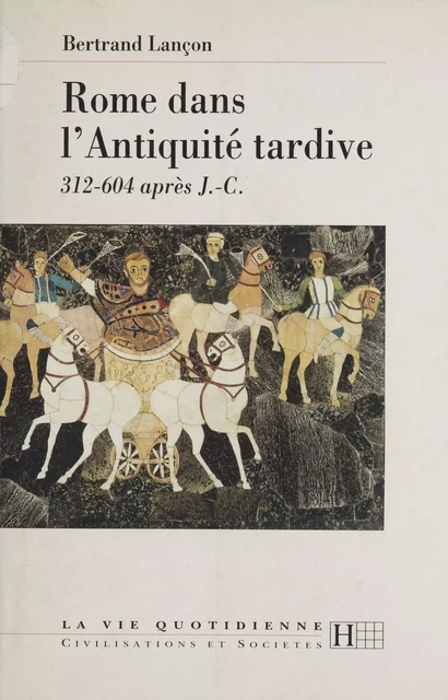 Rome dans l'Antiquité tardive - Bertrand Lançon - Hachette Littératures (réédition numérique FeniXX)