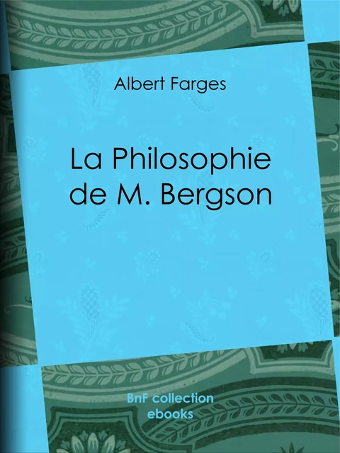 La Philosophie de M. Bergson - Albert Farges - BnF collection ebooks