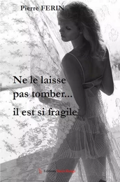 Ne le laisse pas tomber… Il est si fragile