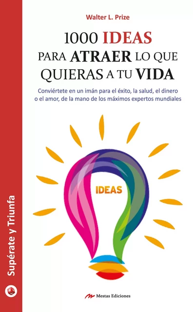 1000 ideas para atraer lo que quieras a tu vida - Walter L. Prize - Mestas Ediciones