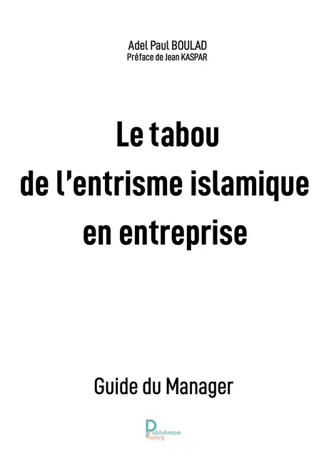 Le tabou de l'entrisme islamique en entreprise - Adel Paul BOULAD - Publishroom