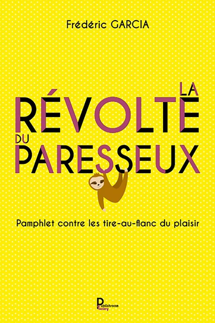 La révolte du paresseux - Frédéric Garcia - Publishroom