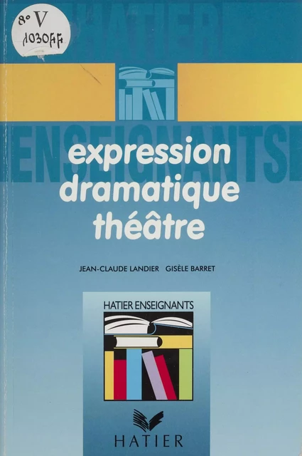 Expression dramatique théâtre - Jean-Claude Landier, Gisèle Barret - Hatier (réédition numérique FeniXX)