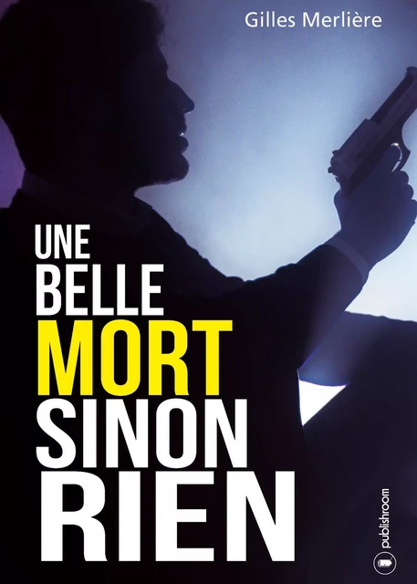 Une belle mort sinon rien - Gilles Merlière - Publishroom