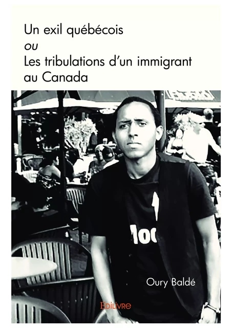 Un exil québécois ou Les tribulations d’un immigrant au Canada - Oury Baldé - Editions Edilivre