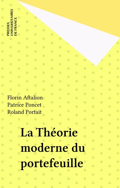 La Théorie moderne du portefeuille - Florin Aftalion, Patrice Poncet, Roland Portait - Presses universitaires de France (réédition numérique FeniXX)