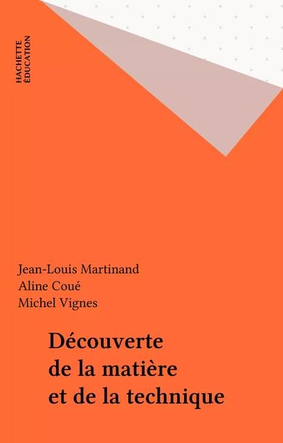 Découverte de la matière et de la technique - Jean-Louis Martinand, Aline Coué, Michel Vignes - Hachette Éducation (réédition numérique FeniXX)