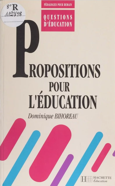 Propositions pour l'éducation - Dominique Bihoreau - Hachette Éducation (réédition numérique FeniXX)