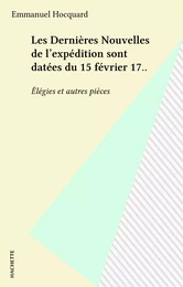 Les Dernières Nouvelles de l'expédition sont datées du 15 février 17..