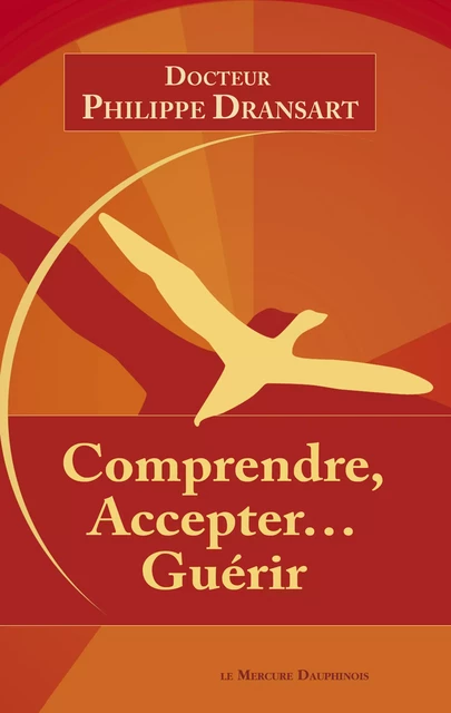 Comprendre, accepter... Guérir - Dr. Philippe Dransart - Le Mercure Dauphinois