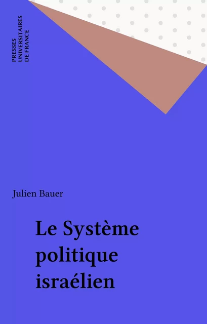 Le Système politique israélien - Julien Bauer - Presses universitaires de France (réédition numérique FeniXX)